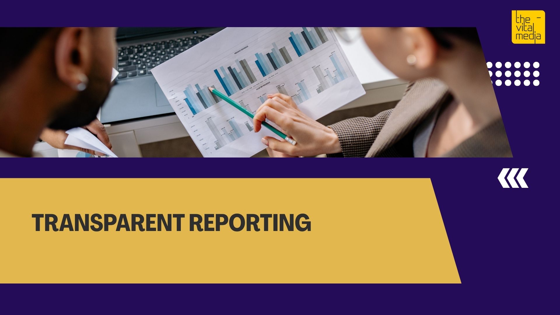 Transparent Reporting | The Vital Media